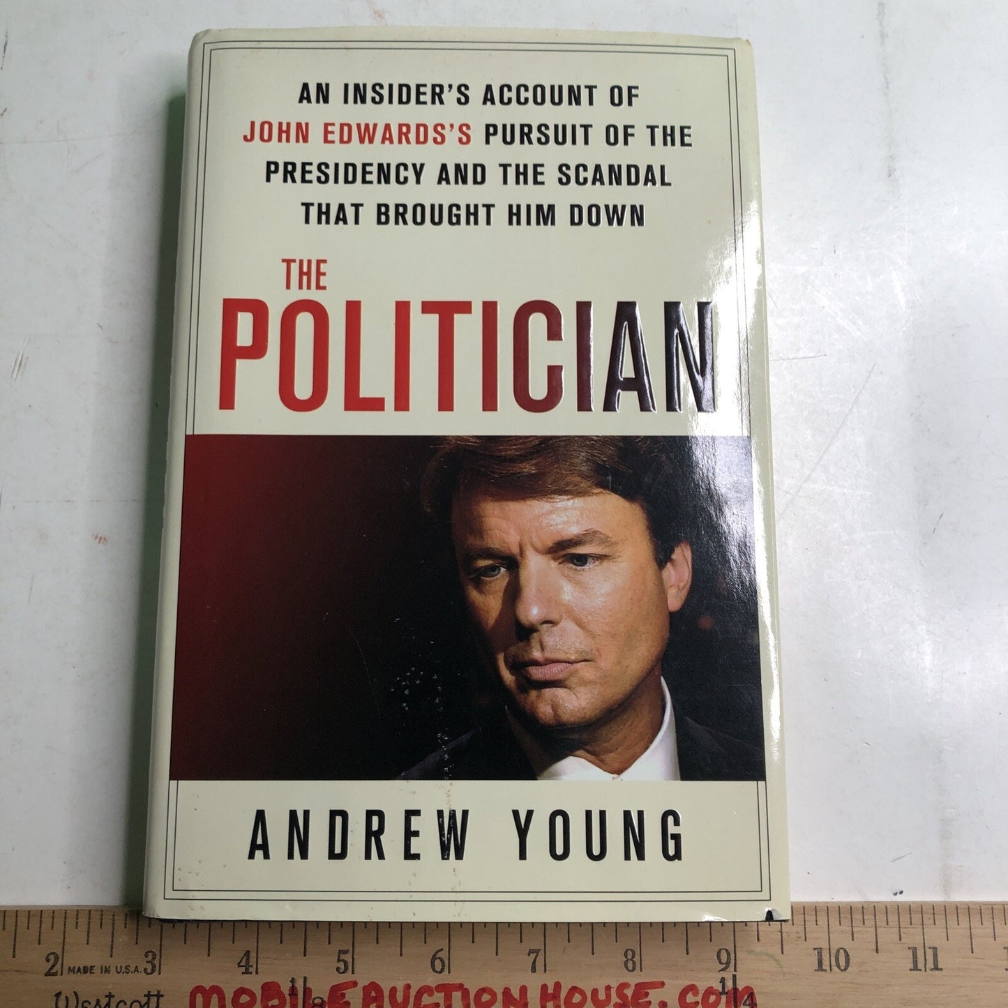 THE POLITICIAN An Insider’s Account Of John Edwards’s Presidency by Andrew Young