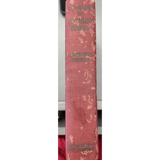 A Journey in Southern Siberia The Mongols Religion & Myths Jeremiah Curtin 1909