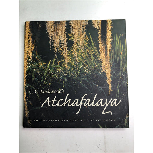 C. C. Lockwood's Atchafalaya by C. C. Lockwood 2007 Hardcover Louisiana