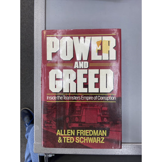 FRIEDMAN & SCHWARTZ Power and Greed Inside Teamsters Empire of Corruption 1989