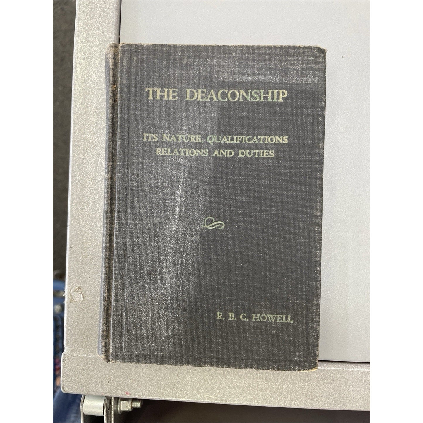 The Deaconship Its Nature Qualifications, Relations and Duties R.B.C. Howell