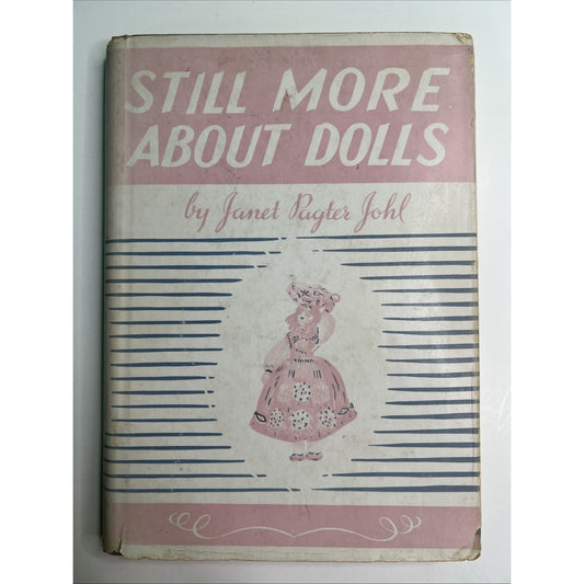 Still More About Dolls Janet Pagter Johl 1950 1st Edition Hardcover Illustrated
