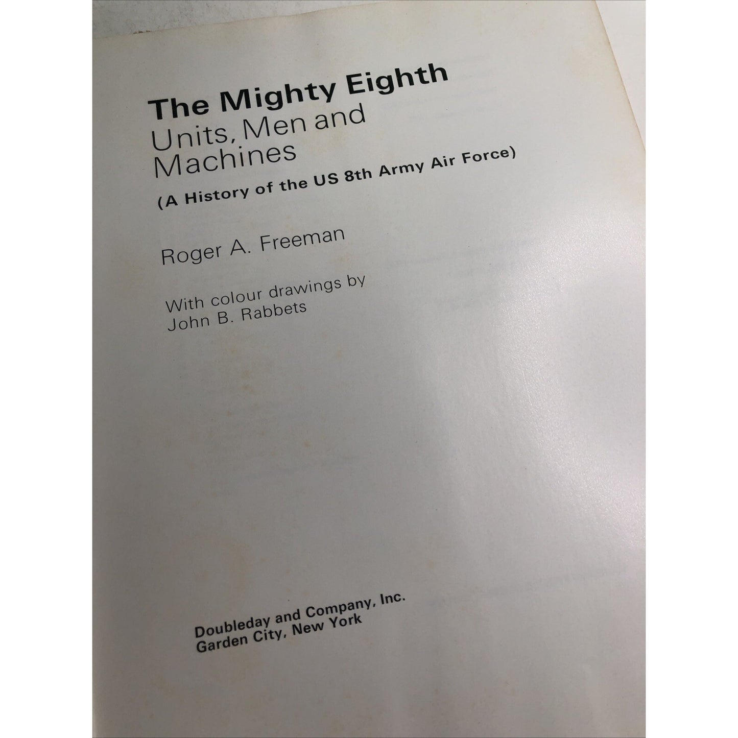 The Mighty Eighth History US 8th Army Air Force by Roger A. Freeman 1973 HC DJ