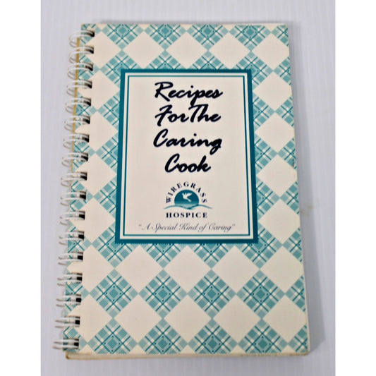 Recipes For The Caring Cook- Wiregrass Hopsice Cookbook, 1996 Dothan, Alabama