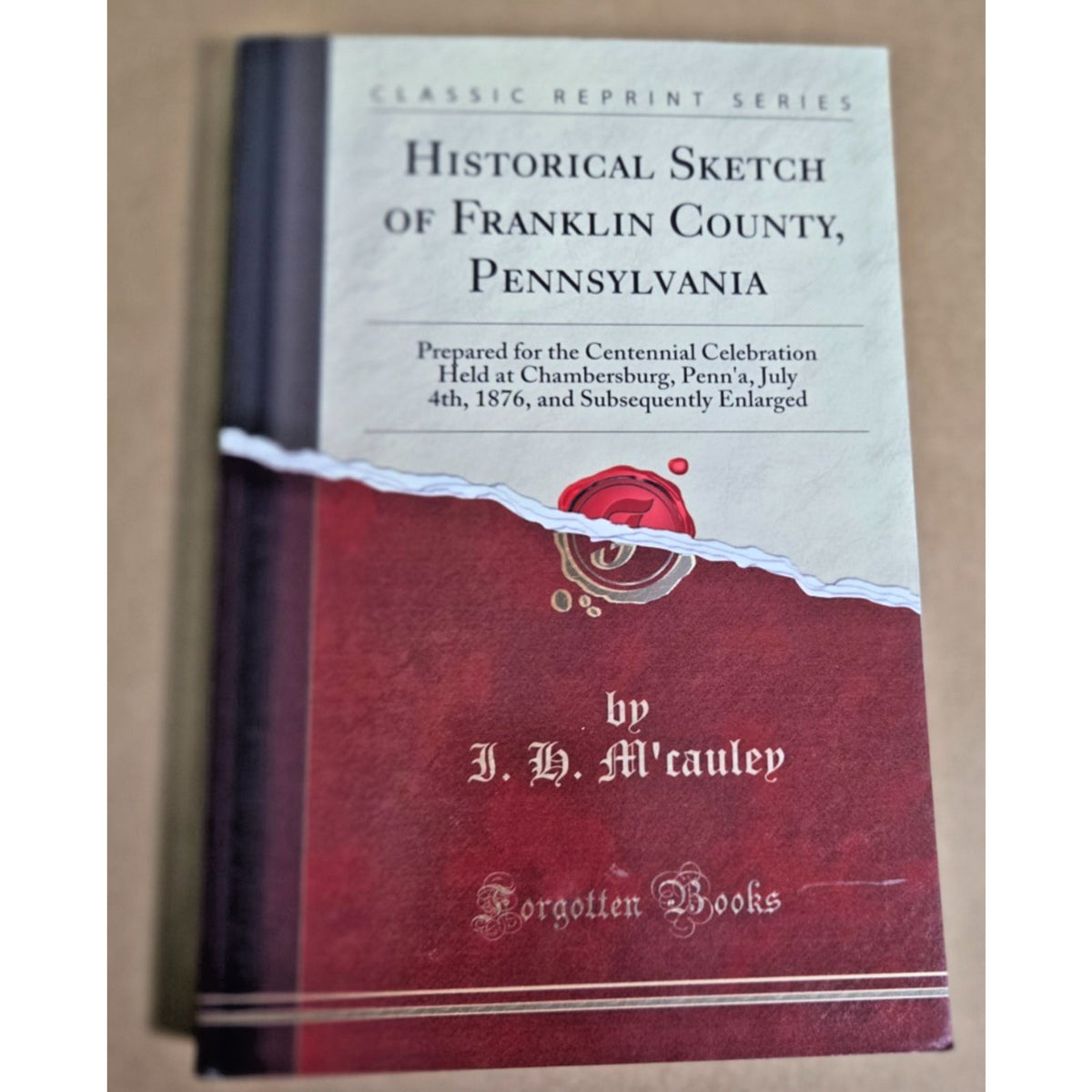 Historical Sketch of Franklin County, PA - I.H. M'Cauley (Forgotten Books)