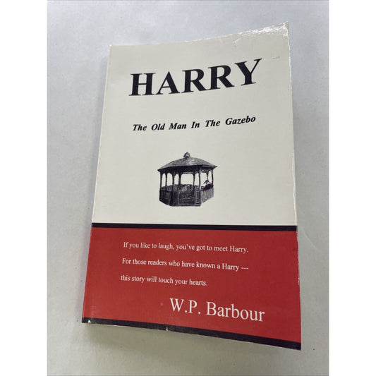 Harry: The Old Man In The Gazebo By W.P. Barbour (2005, Paperback)