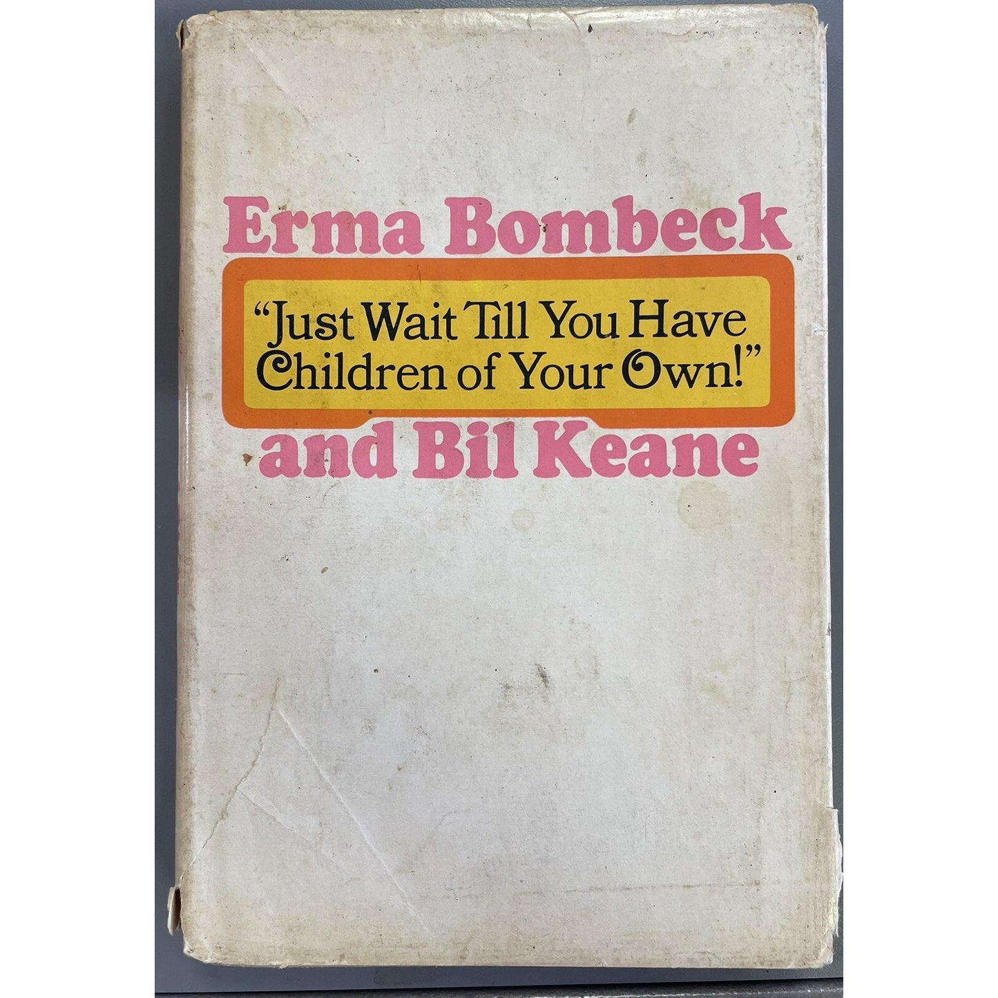 Just Wait Till You Have Children of Your Own! By Bombeck & Keane 1971 HC DJ