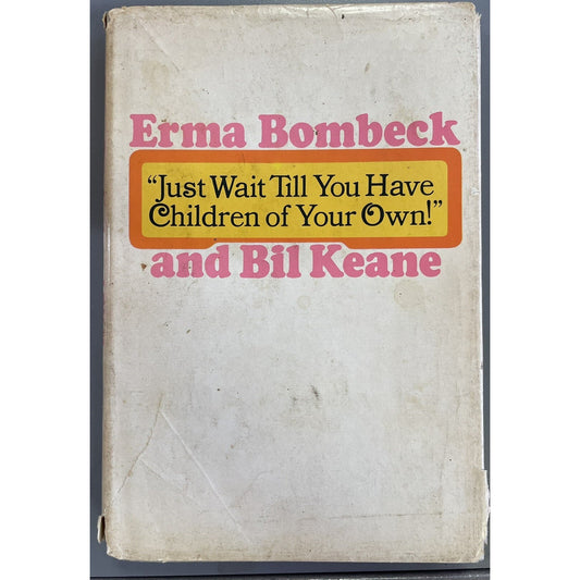 Just Wait Till You Have Children of Your Own! By Bombeck & Keane 1971 HC DJ