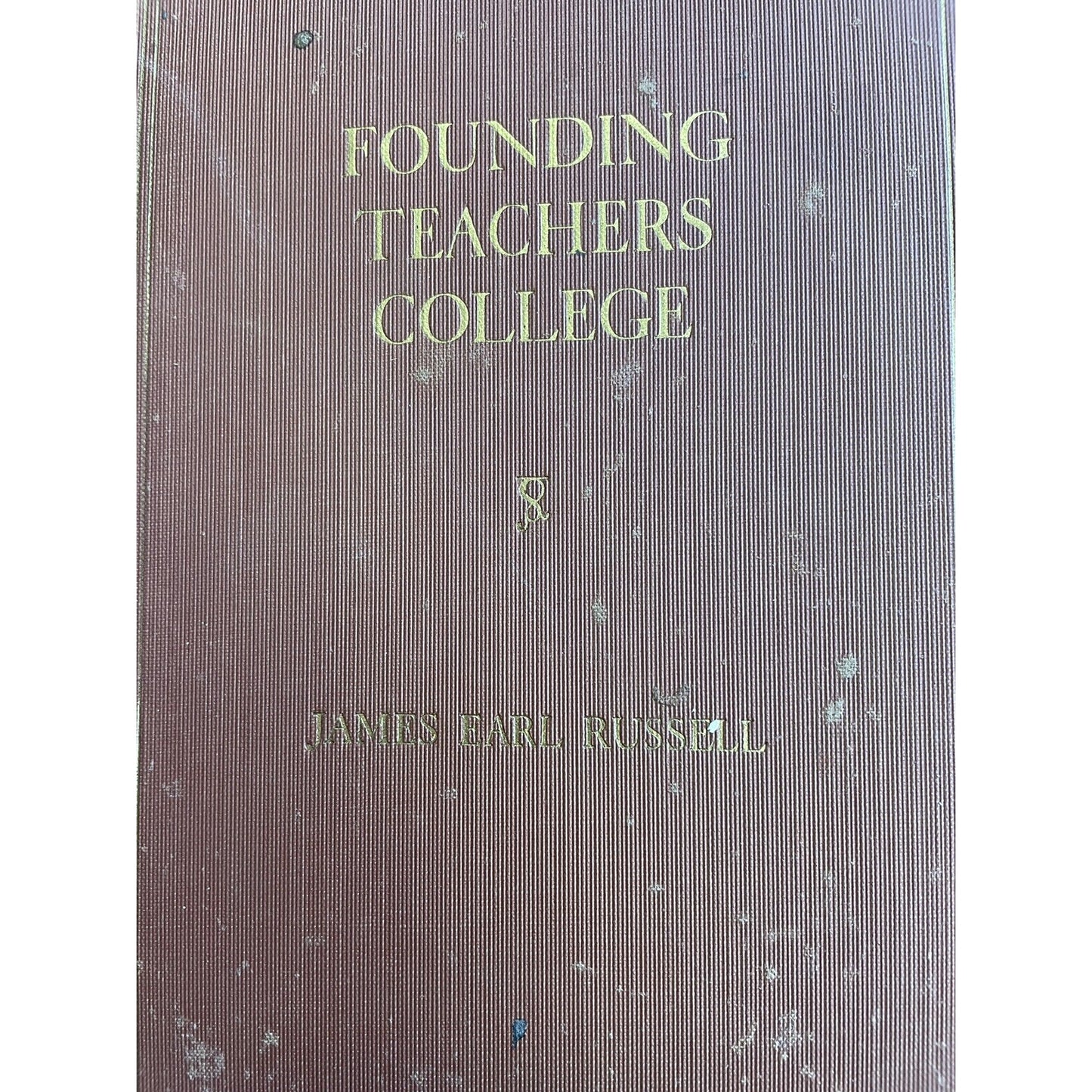 Founding Teachers College By James Earl Russell The Grace H. Dodge Lectures 1937