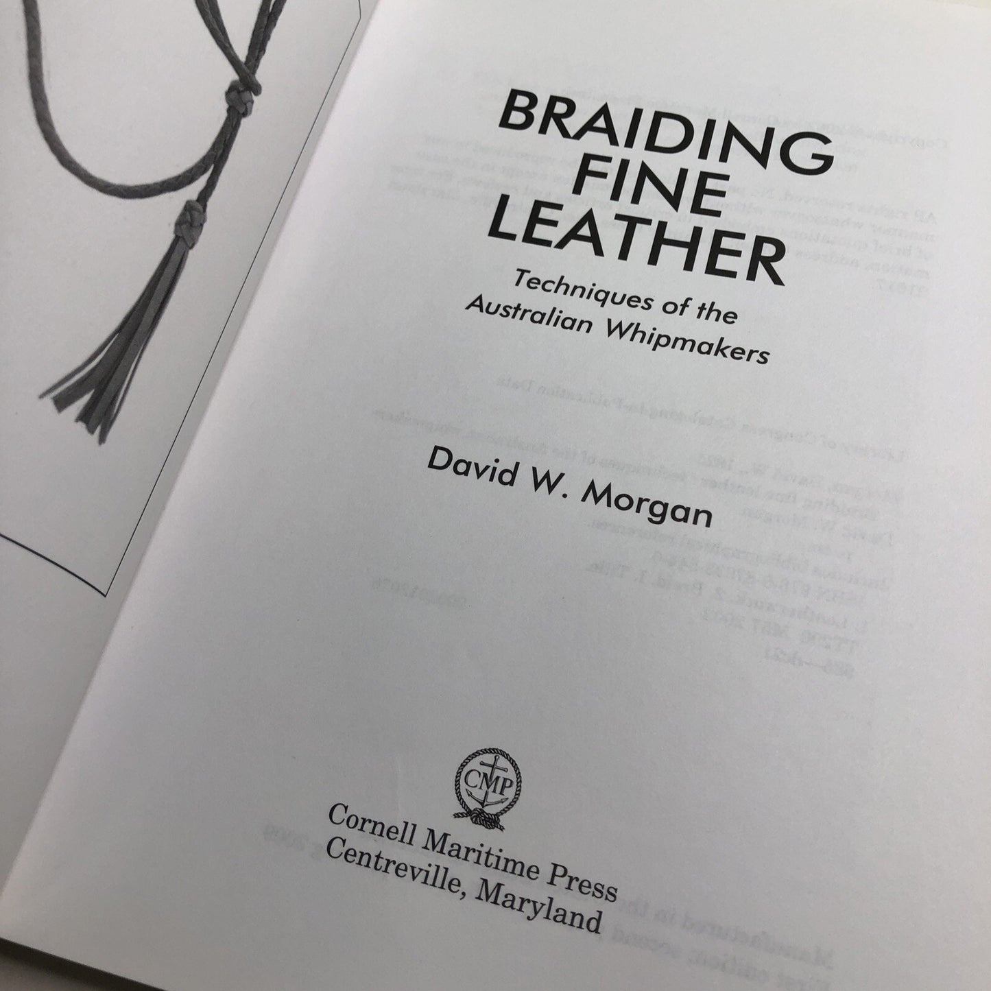 Braiding Fine Leather: Techniques of the Australian Whipmakers by David W Morgan