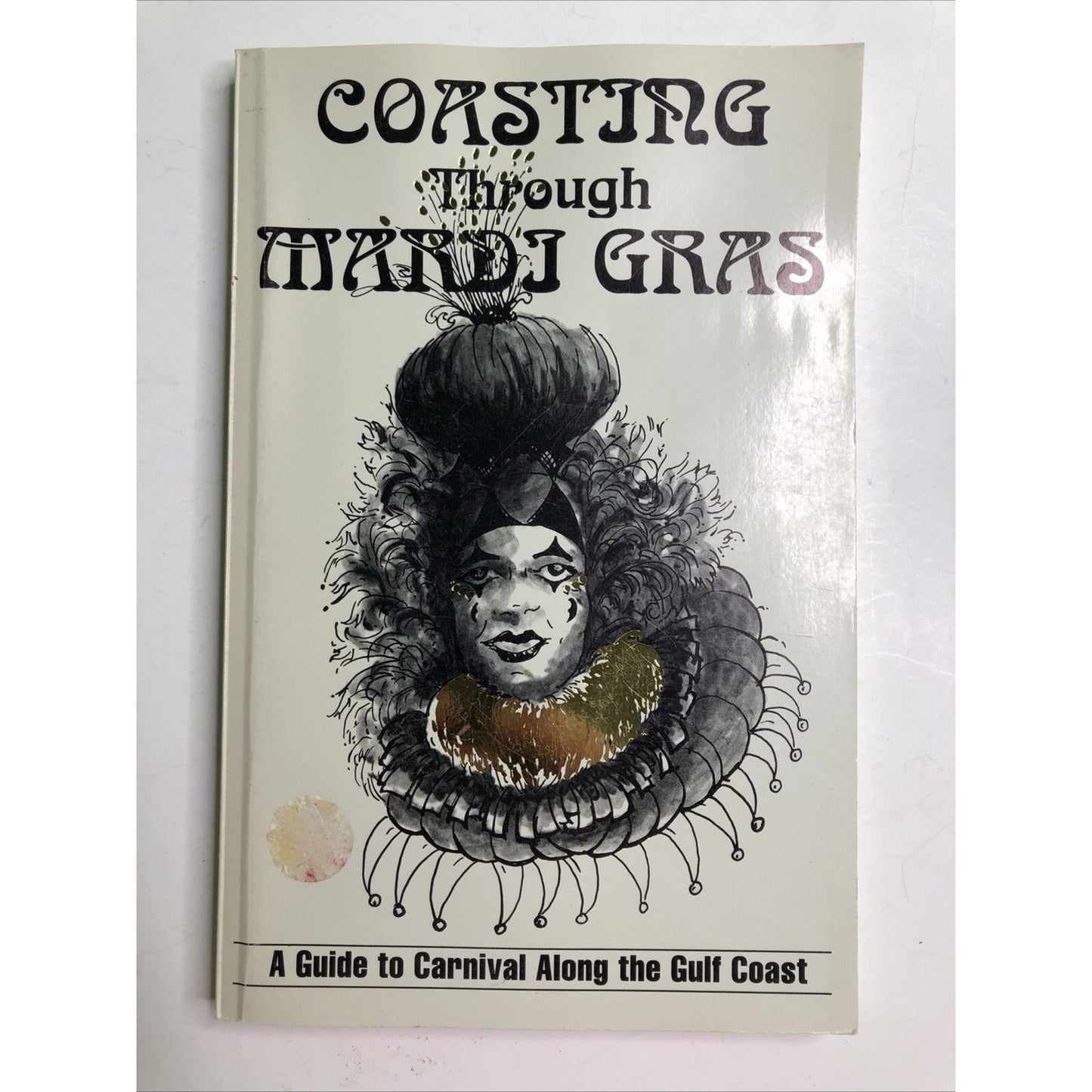 COASTING THROUGH MARDI GRAS A GUIDE TO CARNIVAL ALONG THE GULF COAST - MS AL FL