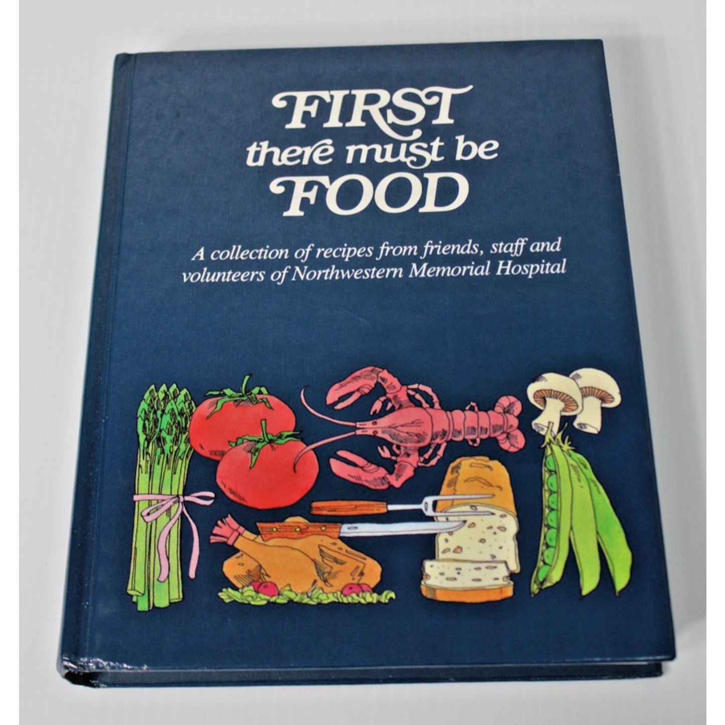 First There Must be Food- Northwestern Memorial Hospital Cookbook, Chicago, IL