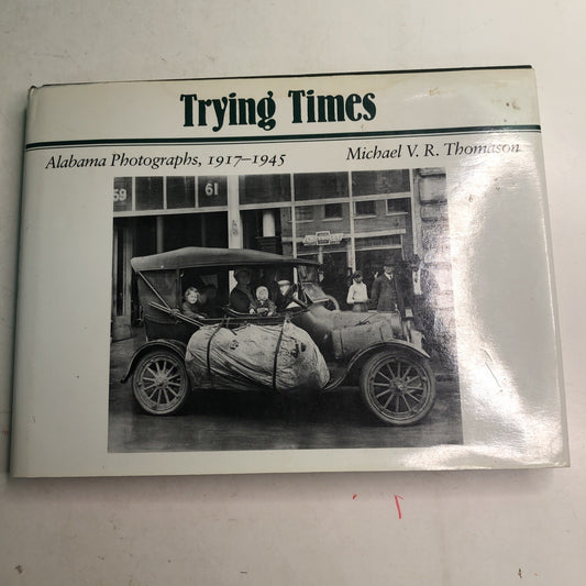 Trying Times : Alabama Photographs 1917-1945 by Michael Thomason HC DJ 1985