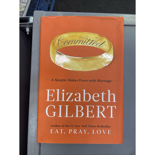 SIGNED Committed: A Skeptic Makes Peace with Marriage Elizabeth Gilbert 2010 HC