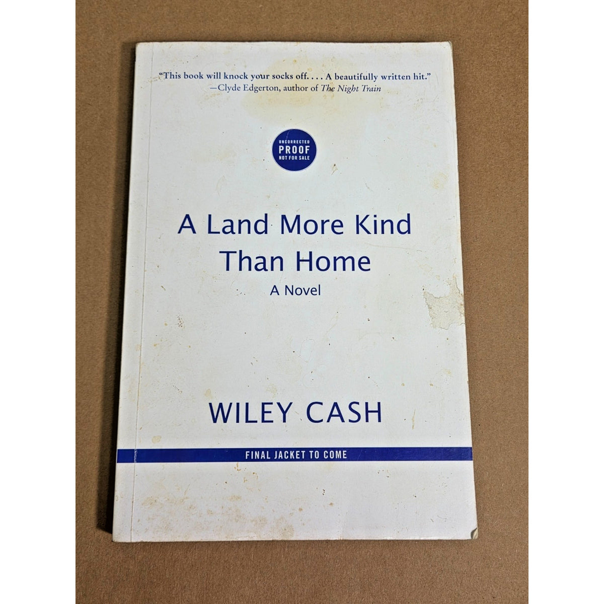 Wiley Cash: A Land More Kind Than Home - Double Signed Uncorrected Proof (2012)