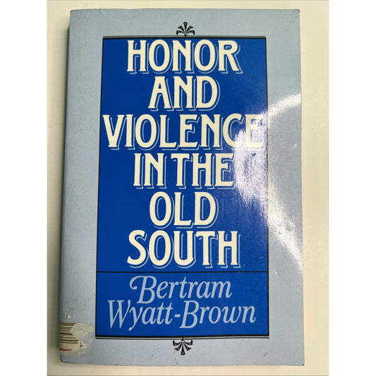 Honor & Violence in the Old South by Bertram Wyatt-Brown, Southern History, 1986