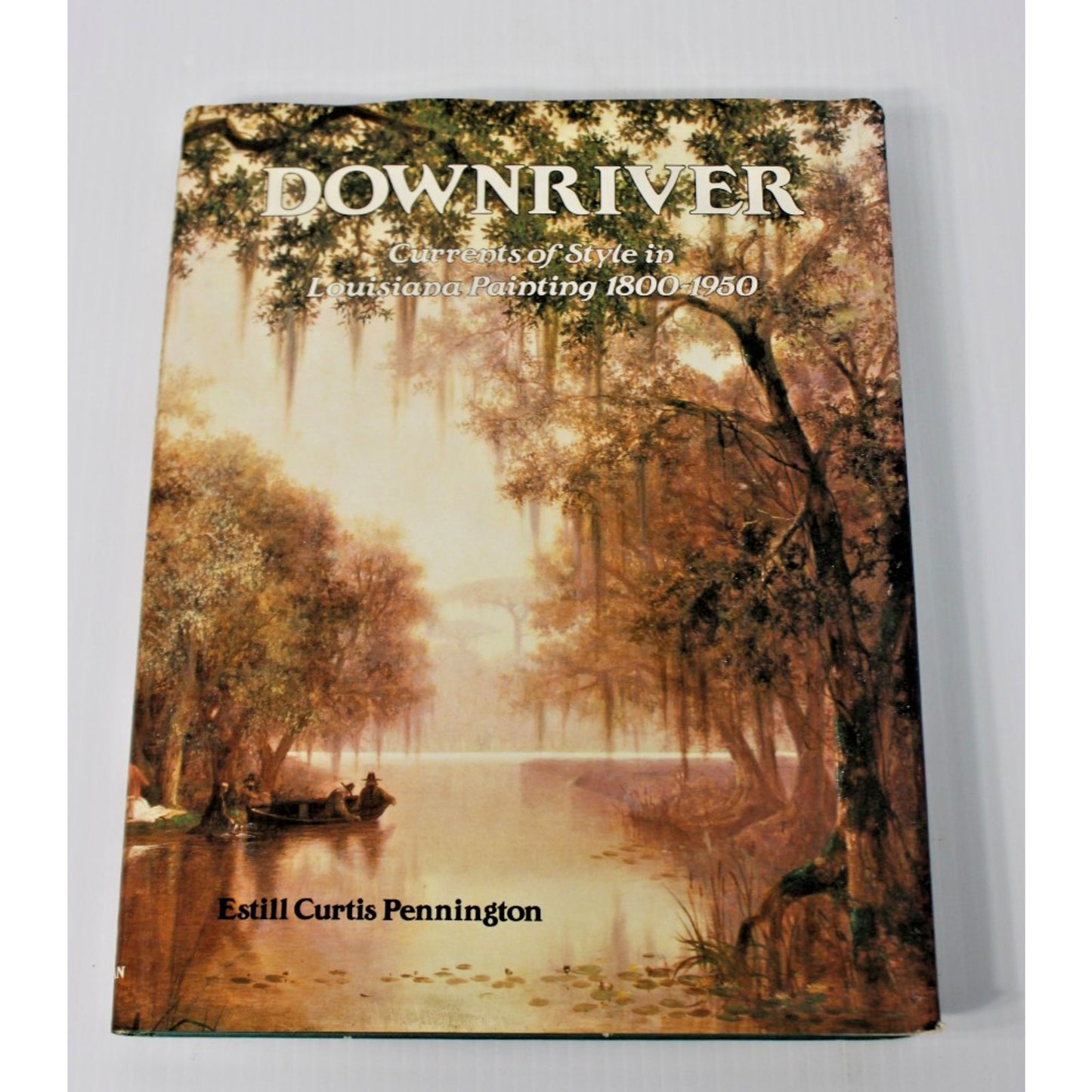 Downriver: Currents of Style in Louisiana Painting, 1800-1950; Pennington, 1991
