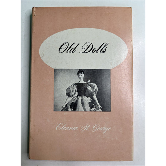 OLD DOLLS by Eleanor St. George VTG Copyright 1950 Foreword by Emma Clear HC DJ