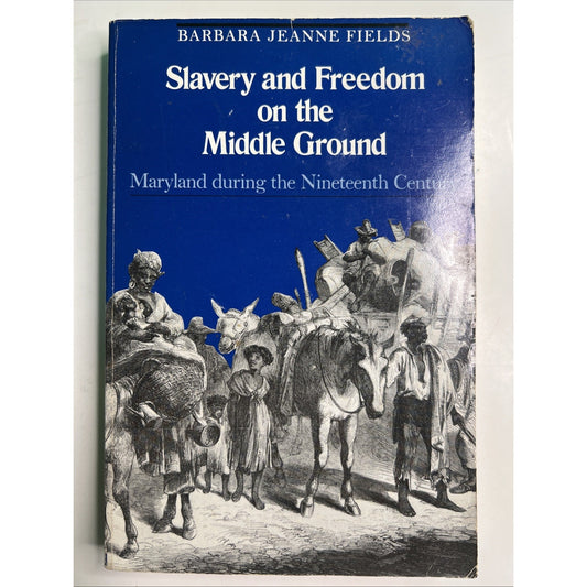 Slavery and Freedom on the Middle Ground : Maryland Barbara Fields 1985 PB