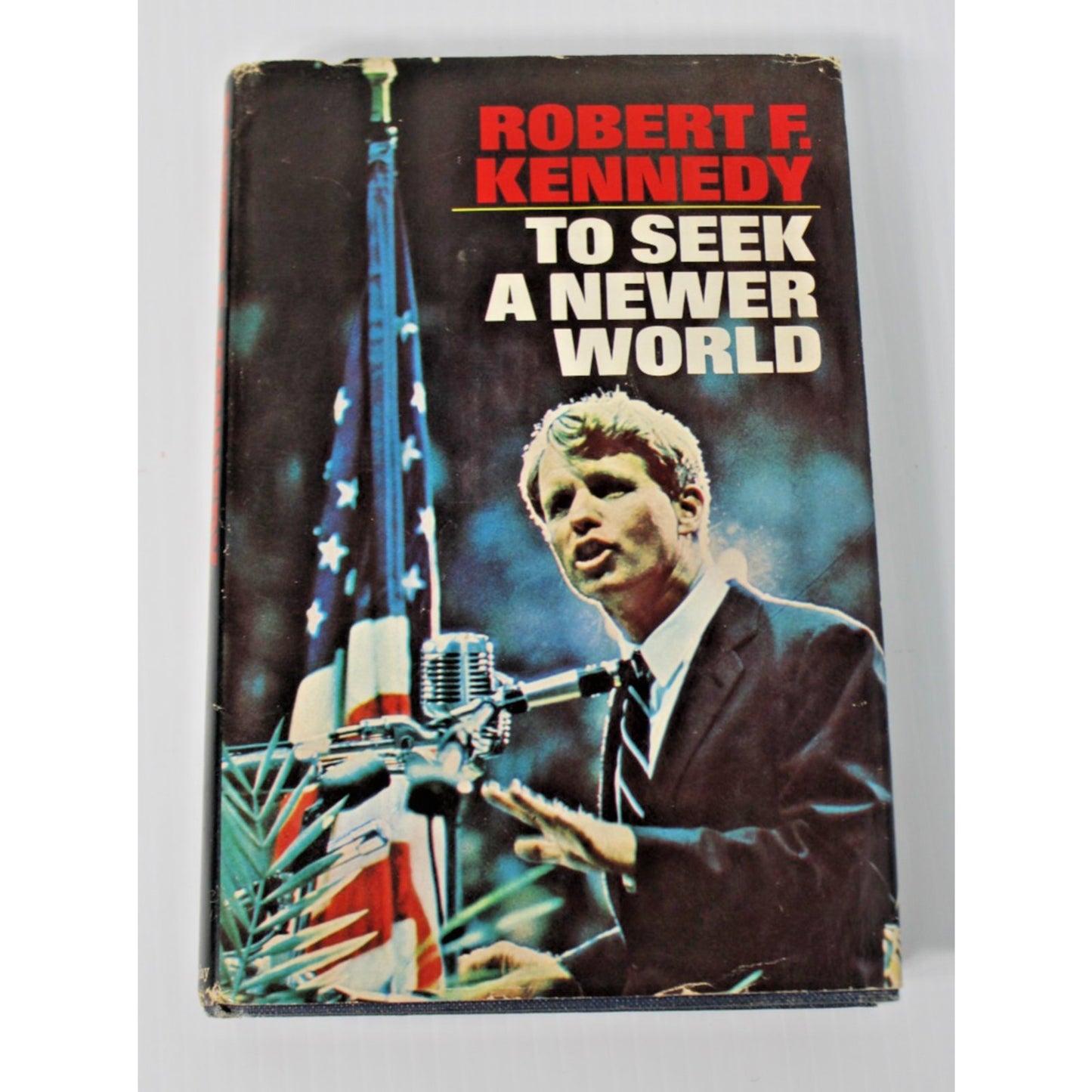 Robert F. Kennedy- To Seek A Newer World, 1967, First Edition Hardcover with DJ