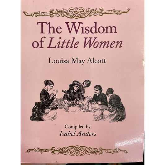 THE WISDOM OF LITTLE WOMEN By Isabel Anders & Louisa May Alcott