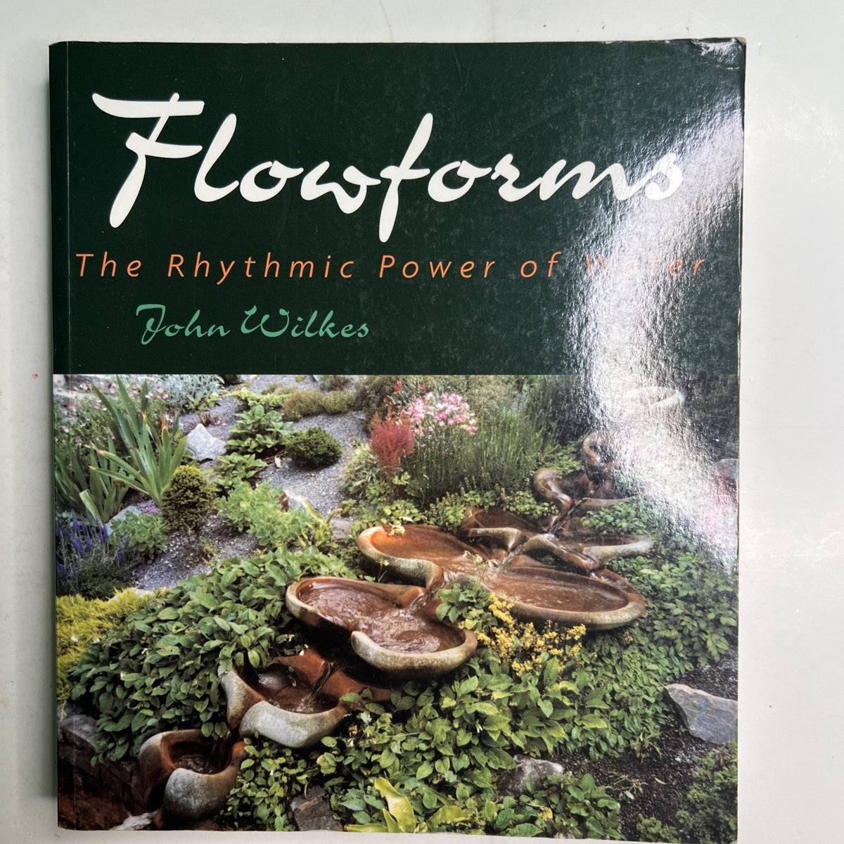 Flowforms: The Rhythmic Power of Water by John Wilkes - Paperback - 2003