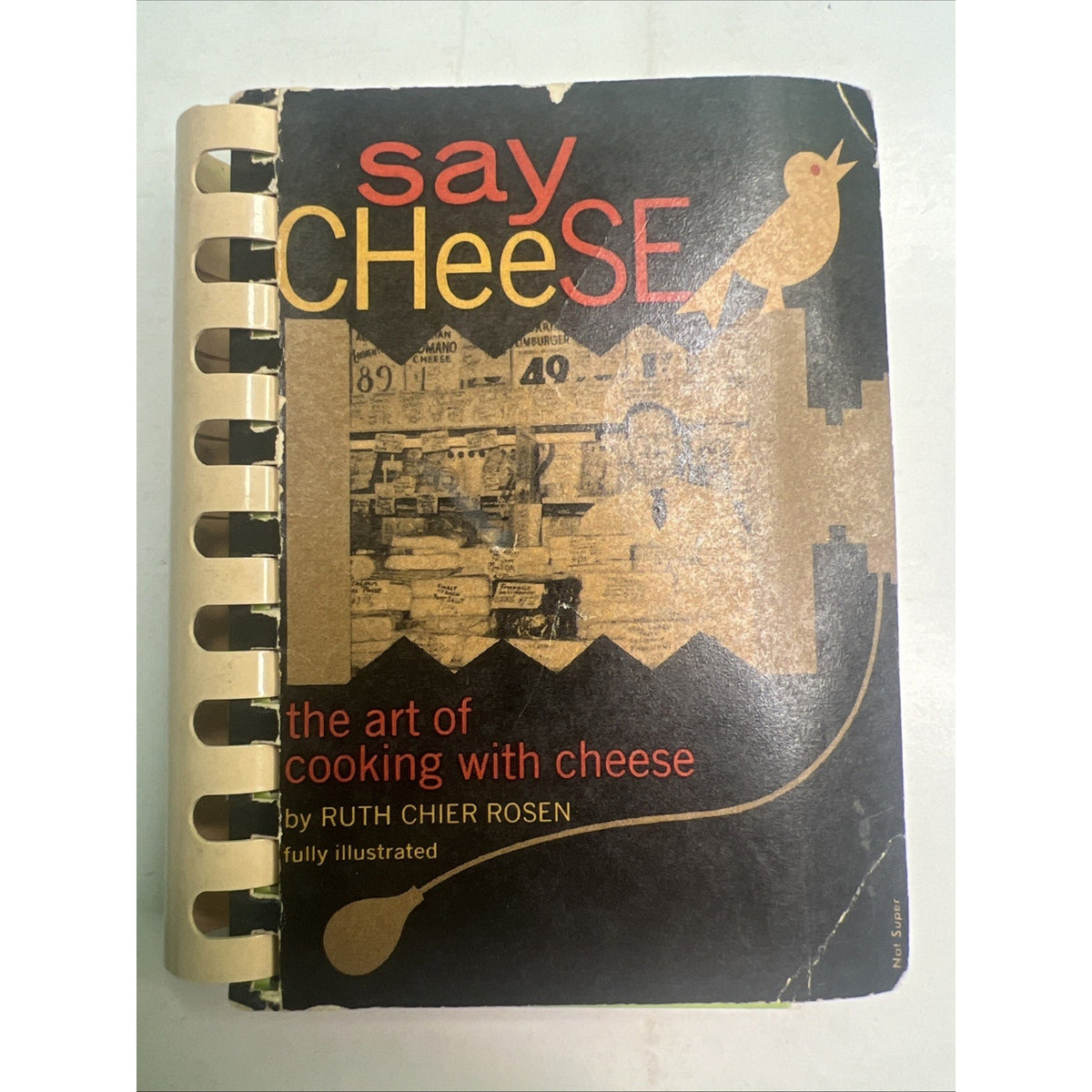 1962 Say Cheese Art Of Cooking With Cookbook by Ruth Chier Rosen Comb Bound