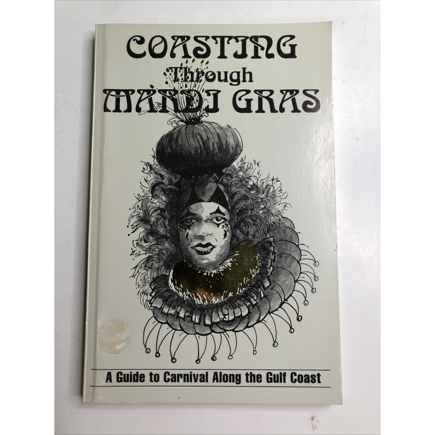 COASTING THROUGH MARDI GRAS A GUIDE TO CARNIVAL ALONG THE GULF COAST - MS AL FL