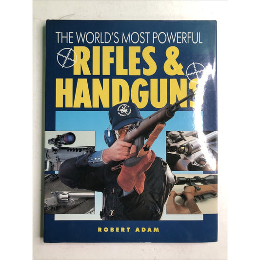 The World's Most Powerful Rifles & Handguns by Robert Adam 1991 HC DJ