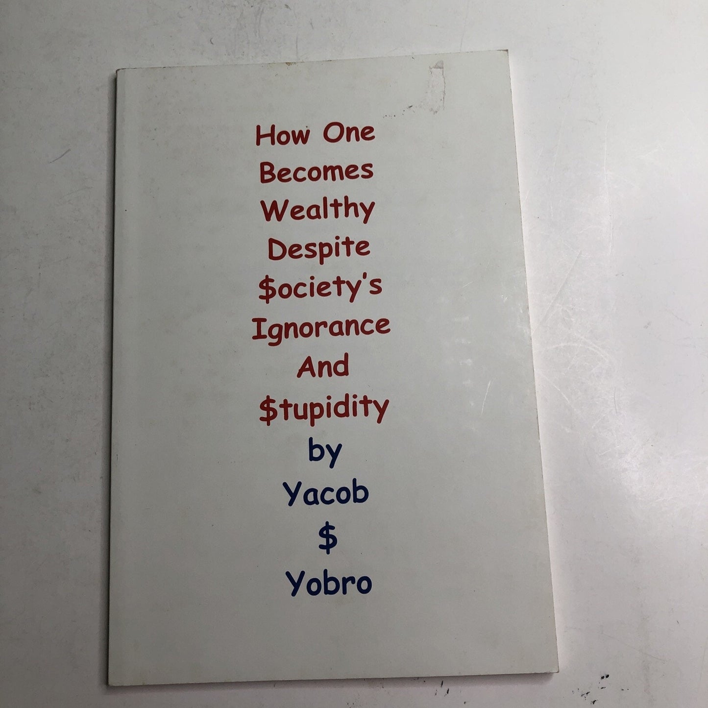 How One Becomes Wealthy Despite Society's Ignorance and Stupidity by Yobro 2005