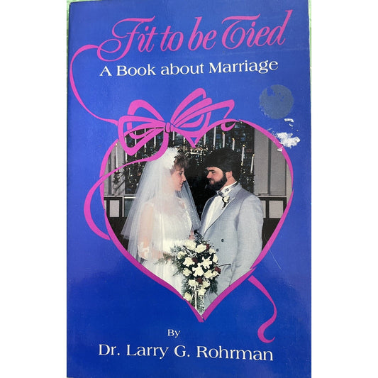 Fit To Be Tied A Book About Marriage By Dr Larry G Rohrman PB