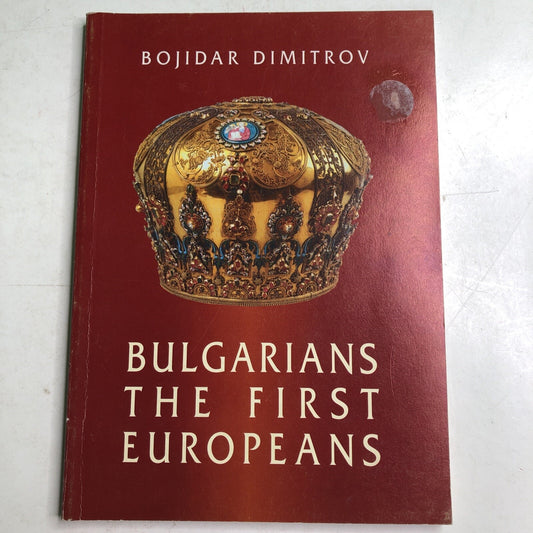 BULGARIANS: THE FIRST EUROPEANS By Bojidar Dimitrov 2002 PB Illustrated