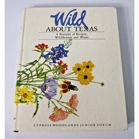 Wild About Texas: Cypress Woodlands Junior Forum Cookbook, 1989