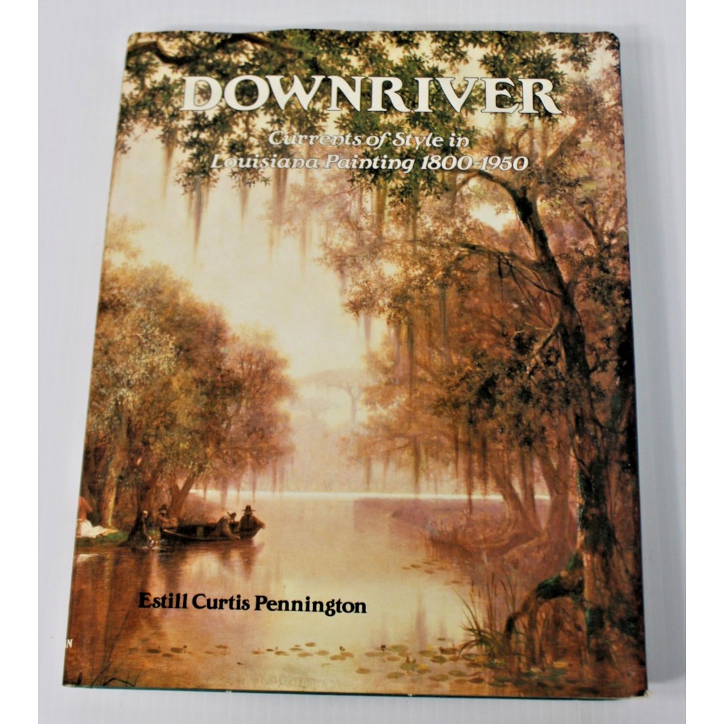 Downriver: Currents of Style in Louisiana Painting, 1800-1950; Pennington, 1991