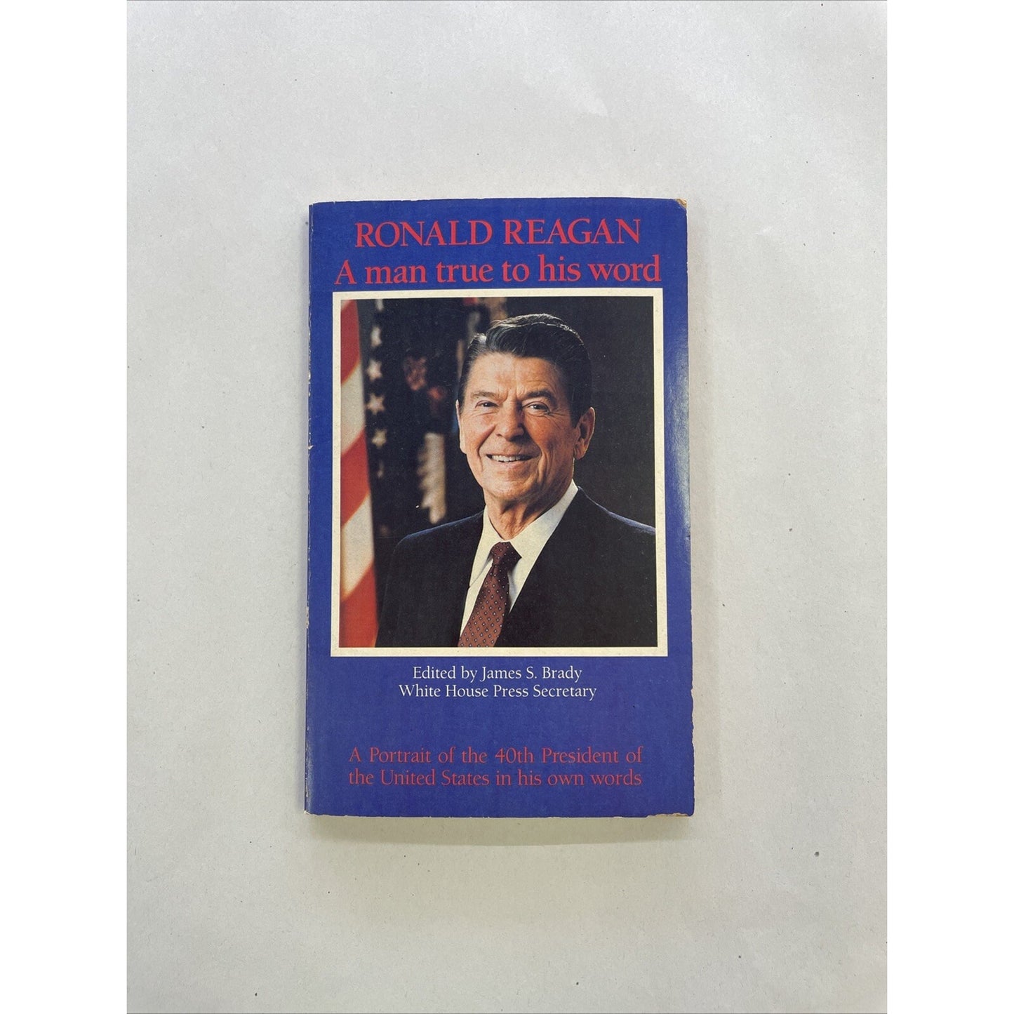 Ronald Reagan : A Man True To His Word Edited By James S. Brady (Paperback 1984)