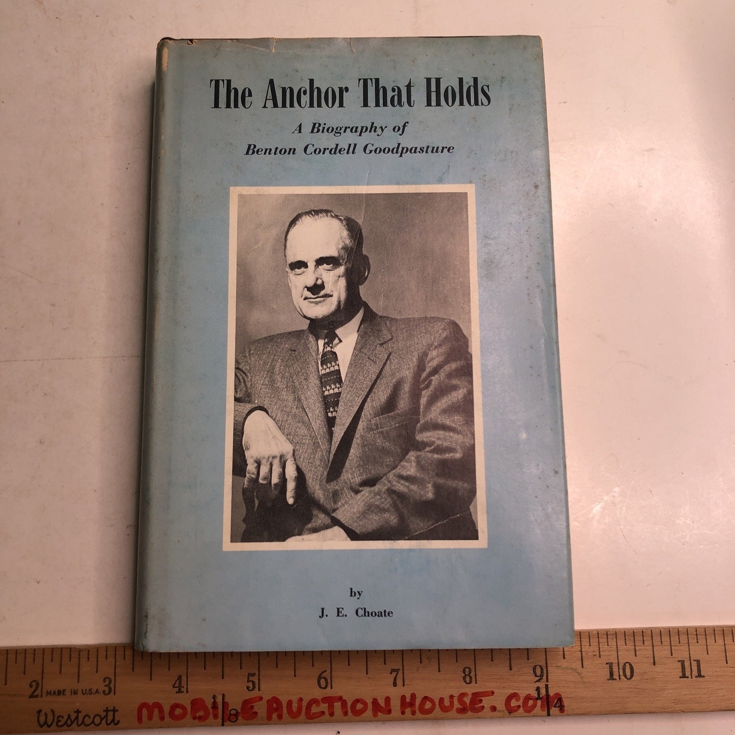 The Anchor That Holds Biography of Benton Cordell Goodpasture by J. E. Choate
