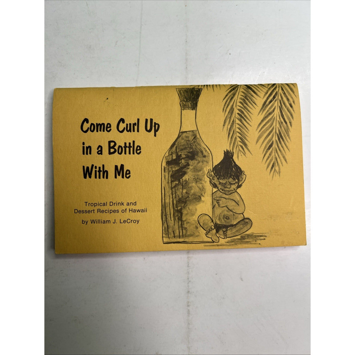 1972 Come Curl Up in Bottle With Me Hawaiian Tiki Cocktail Dessert Recipe Book