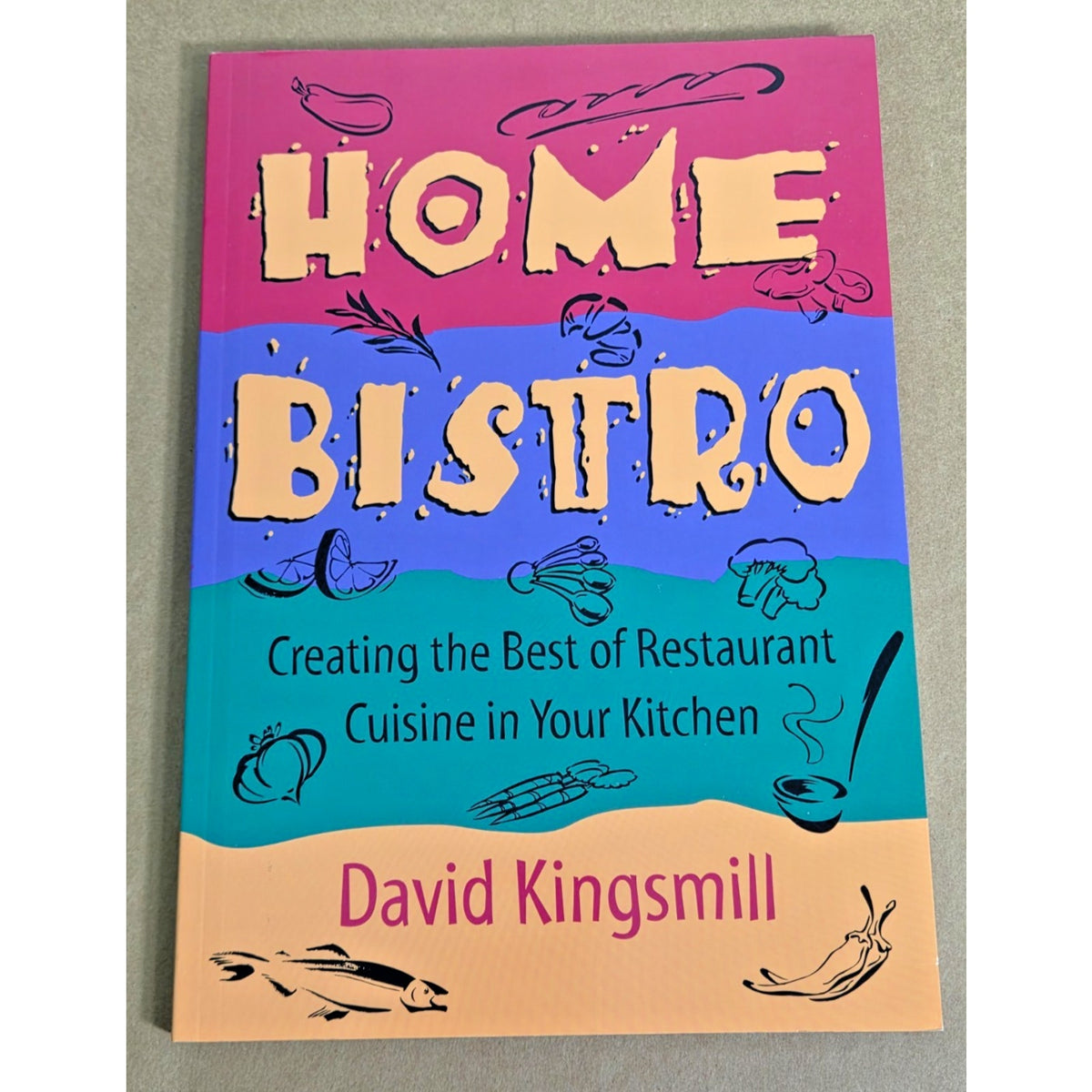 Home Bistro Cookbook David Kingsmill 1st Ed 1996 Vintage Restaurant Recipes