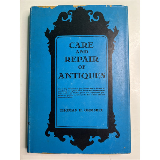 Care and Repair of Antiques by Thomas H. Ormsbee, Hardcover (1949)
