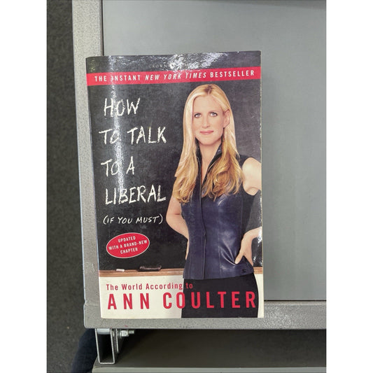 How to Talk to a Liberal If You Must The World According to Ann Coulter PB