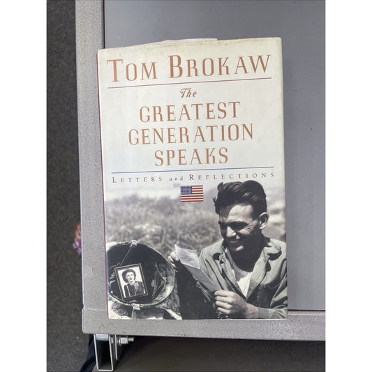 The Greatest Generation Speaks : Letters and Reflections by Tom Brokaw HC DJ