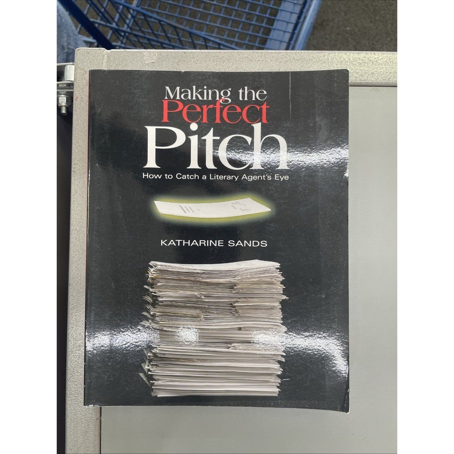 MAKING THE PERFECT PITCH: HOW TO CATCH A LITERARY AGENT'S EYE By Katharine Sands