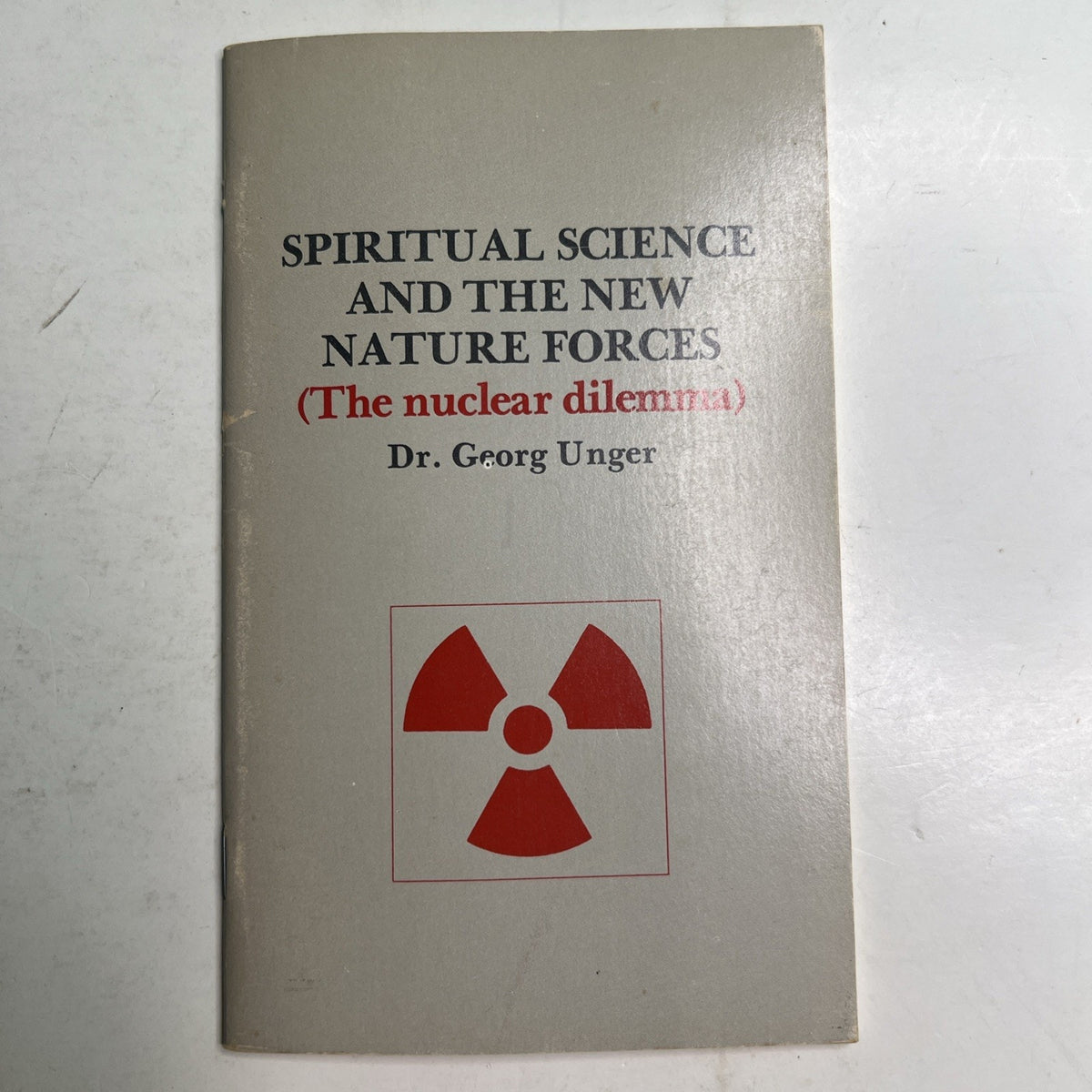 Spiritual Science and the New Nature Forces: The Nuclear Dilemma by Georg Unger
