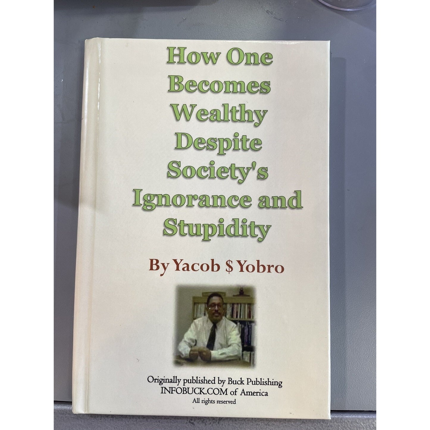 How One Becomes Wealthy Despite Society's Ignorance and Stupidity by Yobro, Y.