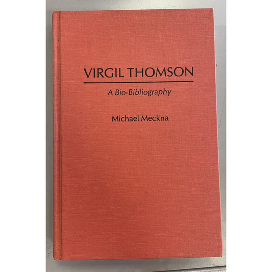 Virgil Thomson: A Bio-Bibliography by Michael Meckna (English) HC Music 1986