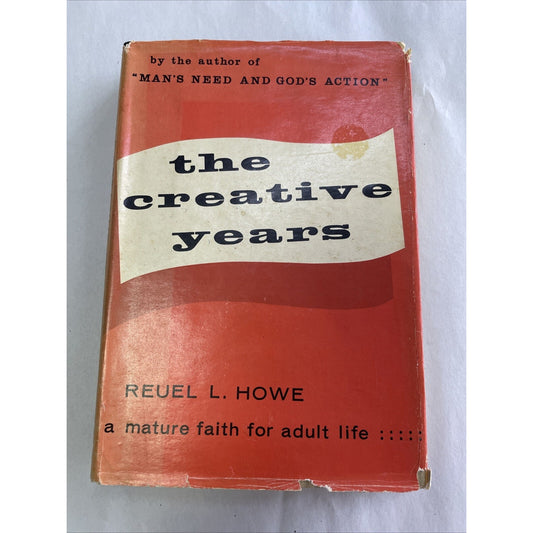 The Creative Years : A Mature Faith for Adult Life by Reuel L. Howe (1959, HC)