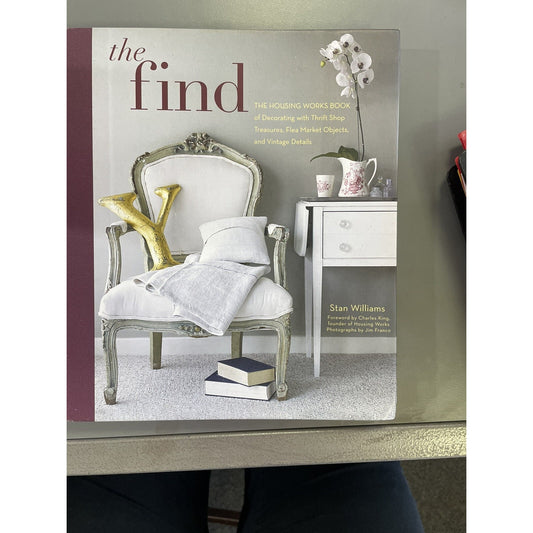 THE FIND: THE HOUSING WORKS BOOK OF DECORATING WITH THRIFT By Stan Williams *VG*