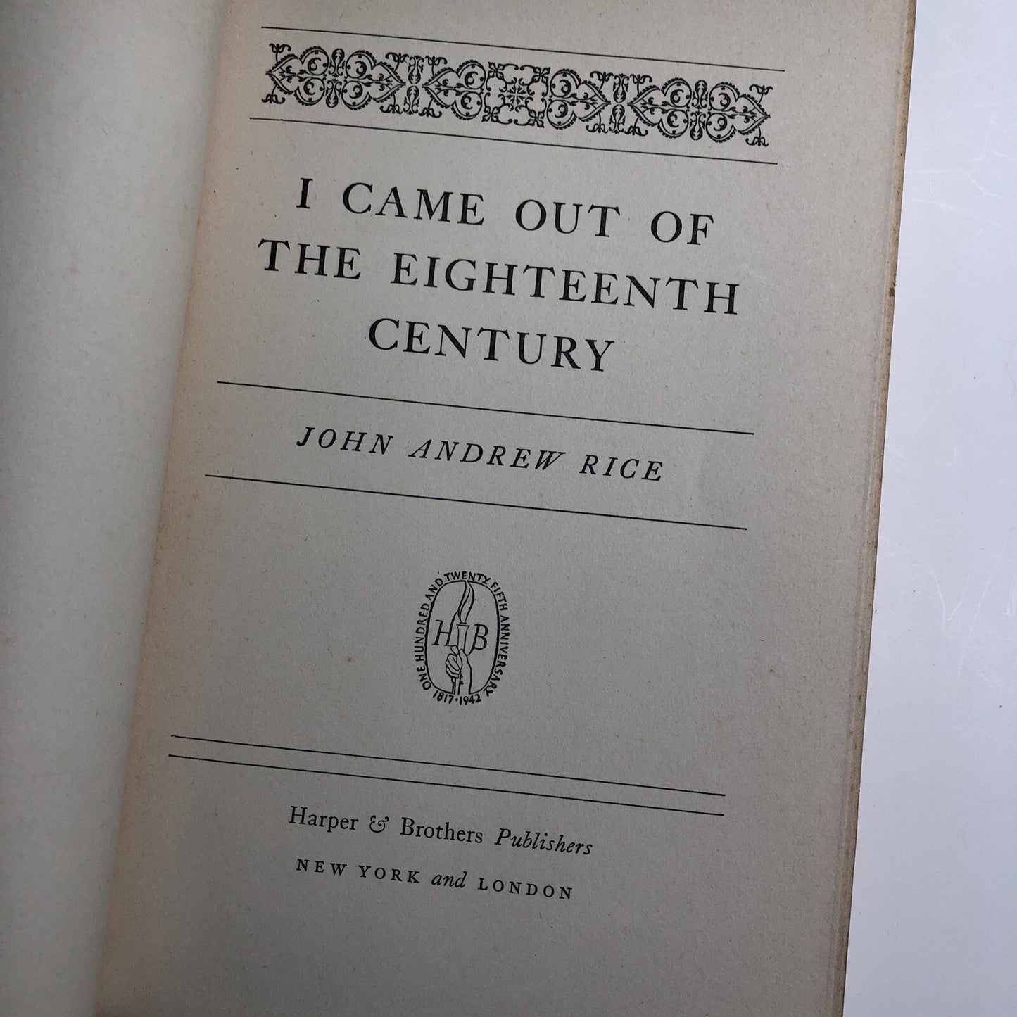 I Came Out Of The Eighteen Century, John A Rice First Edition 1942 HC
