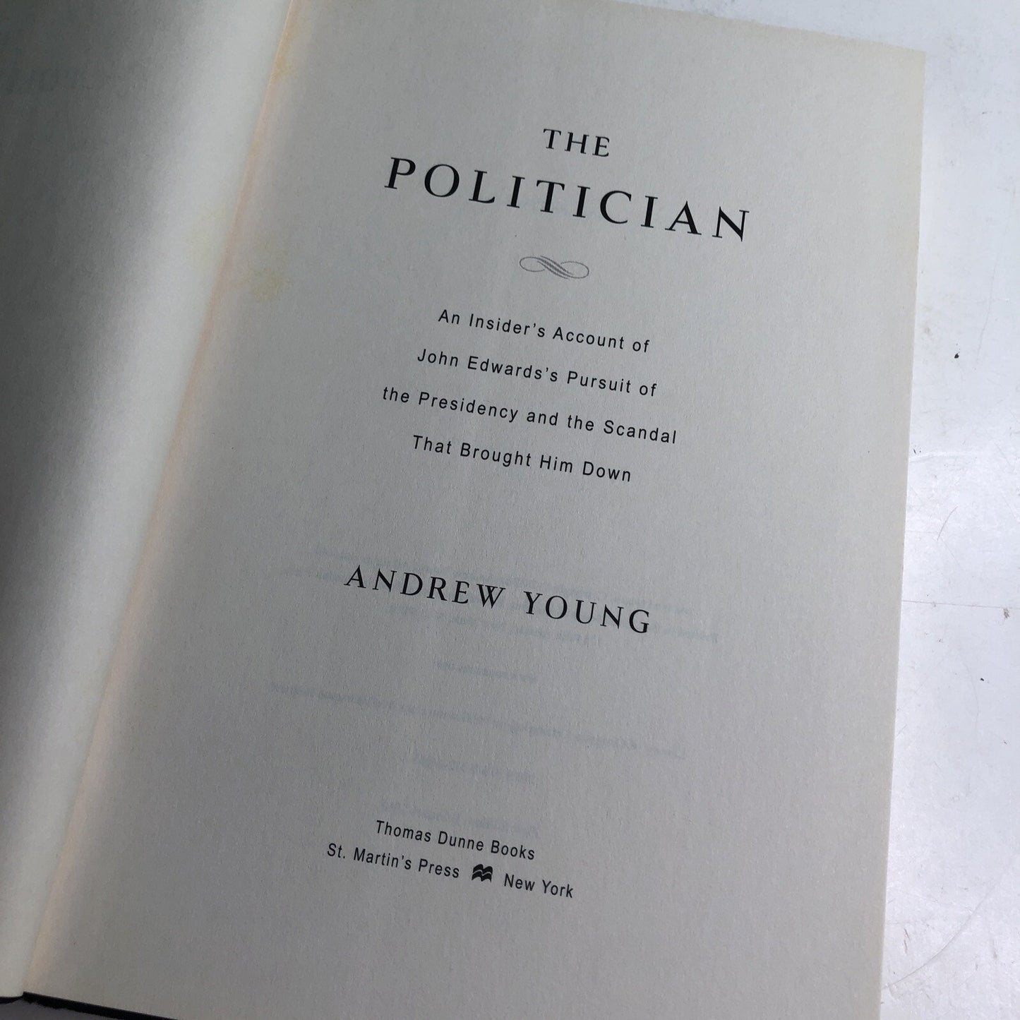 THE POLITICIAN An Insider’s Account Of John Edwards’s Presidency by Andrew Young