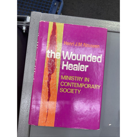 THE WOUNDED HEALER: MINISTRY IN CONTEMPORARY SOCIETY By Henri J. M Nouwen 1972